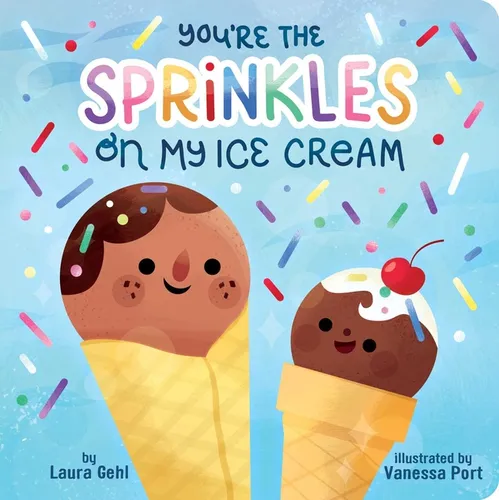 You're the Sprinkles on My Ice Cream - Board Book