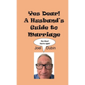 Yes Dear! A Husband's Guide to Marriage - Hardcover