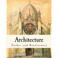 Architecture: Gothic and Renaissance - Paperback