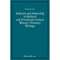 Authority and Authorship in Medieval and Seventeenth Century Women's Visionary Writings - Paperback