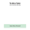 The Battle Of Kadesh: A Study In The Earliest Known Military Strategy - Hardcover