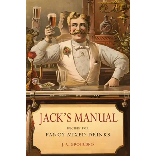 Jack's Manual: Recipes for Fancy Mixed Drinks and When and How to Serve Them - Paperback