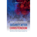 Security After Christendom: Global Politics and Political Theology for Apocalyptic Times - Paperback