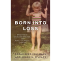 Born Into Loss: Shadows of Deceased Siblings and Family Journeys of Grief - Hardcover