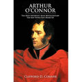 Arthur O'Connor: The Most Important Irish Revolutionary You May Never Have Heard Of - Paperback