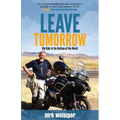 Leave Tomorrow: My Ride to the Bottom of the World - Paperback