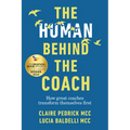 The Human Behind the Coach: How Great Coaches Transform Themselves First - Hardcover