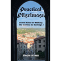 Practical Pilgrimage: Useful Rules for Walking the Camino de Santiago - Paperback