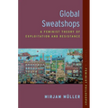 Global Sweatshops: A Feminist Theory of Exploitation and Resistance - Paperback