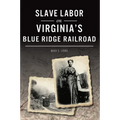 Slave Labor on Virginia's Blue Ridge Railroad - Paperback
