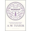Worship: The Reason We Were Created-Collected Insights from A. W. Tozer - Paperback