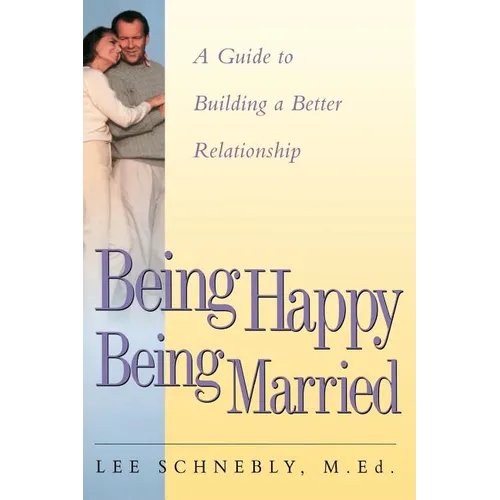 Being Happy Being Married: A Guide to Building a Better Relationship - Paperback