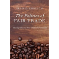 The Politics of Fair Trade: Moving Beyond Free Trade and Protection - Paperback