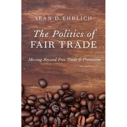 The Politics of Fair Trade: Moving Beyond Free Trade and Protection - Paperback