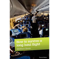 How to Survive a Long Haul Flight, Second Edition - Paperback