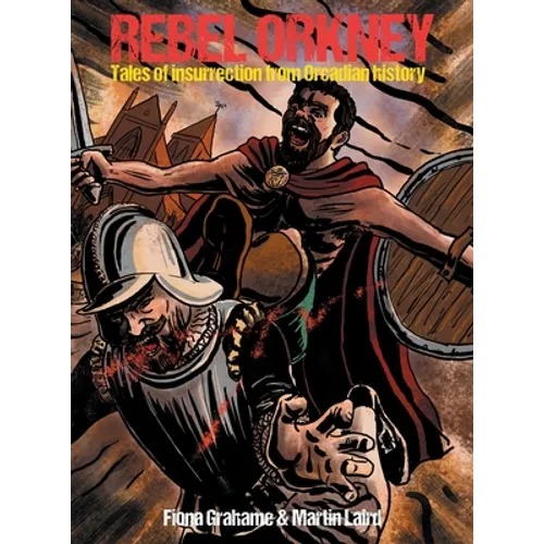 Rebel Orkney: Tales of insurrection from Orcadian history - Hardcover
