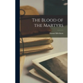 The Blood of the Martyrs - Hardcover