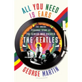 All You Need Is Ears: The Inside Personal Story of the Genius Who Created the Beatles - Paperback