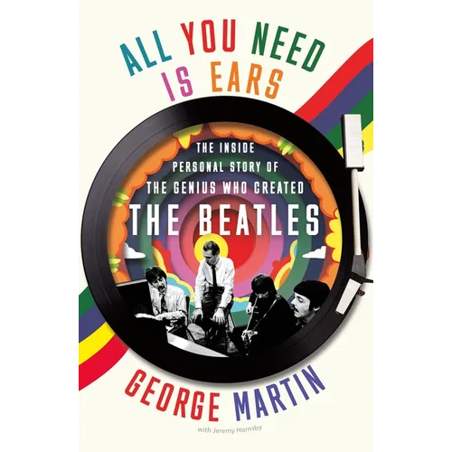 All You Need Is Ears: The Inside Personal Story of the Genius Who Created the Beatles - Paperback