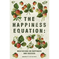 The Happiness Equation: Meditations on Happiness - Paperback