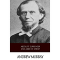 Absolute Surrender and Abide in Christ - Paperback