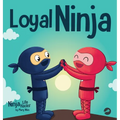 Loyal Ninja: A Children's Book About the Importance of Loyalty - Hardcover