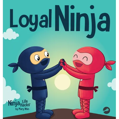 Loyal Ninja: A Children's Book About the Importance of Loyalty - Hardcover