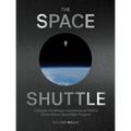 The Space Shuttle: A Mission-By-Mission Celebration of Nasa's Extraordinary Spaceflight Program - Hardcover