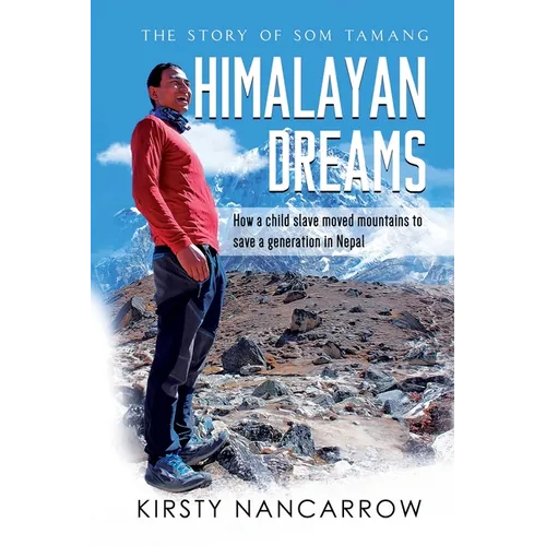 Himalayan Dreams: The Story of Som Tamang - How a Child Slave Moved Mountains to Save a Generation in Nepal - Paperback