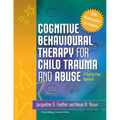 Cognitive Behavioural Therapy for Child Trauma and Abuse: A Step-By-Step Approach - Paperback