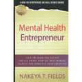 Mental Health Entrepreneur: Gain Freedom and Escape The 9-5 Grind: How To Treat Mental Illness and Monetize Your Expertise - Paperback