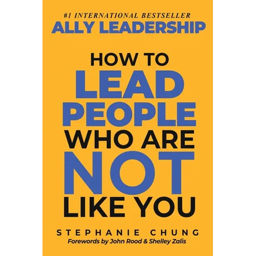 Ally Leadership: How to Lead People Who Are Not Like You - Paperback