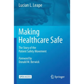 Making Healthcare Safe: The Story of the Patient Safety Movement - Paperback