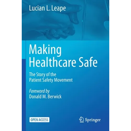 Making Healthcare Safe: The Story of the Patient Safety Movement - Paperback