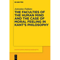 The Faculties of the Human Mind and the Case of Moral Feeling in Kant's Philosophy - Paperback