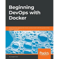 Beginning DevOps with Docker: Automate the deployment of your environment with the power of the Docker toolchain - Paperback