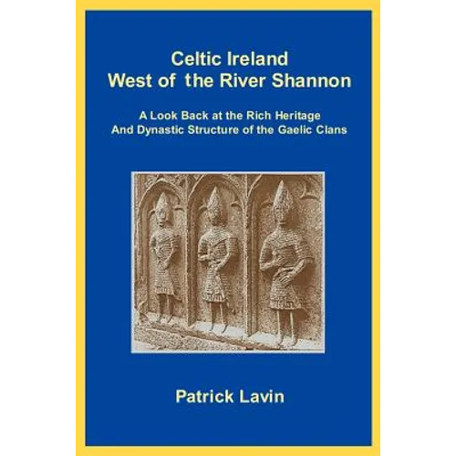 Celtic Ireland West of the River Shannon: A Look Back at the Rich Heritage and Dynastic Structure of the Gaelic Clans - Paperback