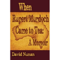 When Rupert Murdoch Came to Tea: A Memoir - Paperback