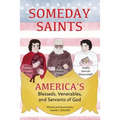 Someday Saints, America's Blesseds, Venerables, and Servants of God - Paperback