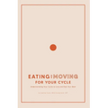 Eating and Moving For Your Cycle: Understanding Your Cycle to Live and Feel Your Best - Paperback