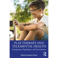 Play Therapy and Telemental Health: Foundations, Populations, and Interventions - Paperback