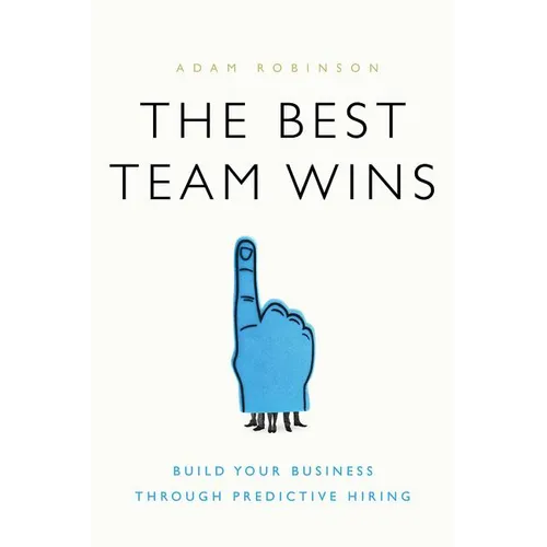 The Best Team Wins: Build Your Business Through Predictive Hiring - Hardcover
