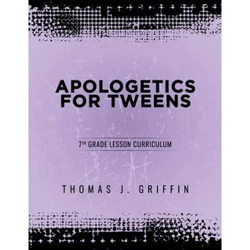 Apologetics for Tweens: 7th Grade - Paperback