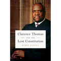 Clarence Thomas and the Lost Constitution - Hardcover