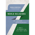 World Religions in Seven Sentences: A Small Introduction to a Vast Topic - Paperback