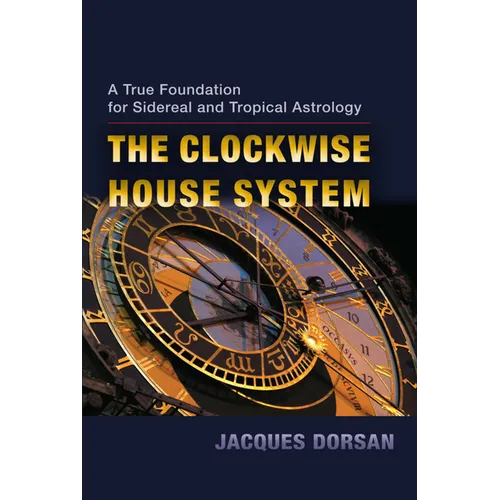 The Clockwise House System: A True Foundation for Sidereal and Tropical Astrology - Paperback