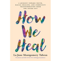 How We Heal: A Journey Toward Truth, Racial Healing, and Community Transformation from the Inside Out - Paperback