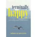 Terminally Happy: Life Doesn't Need to be Perfect - Paperback