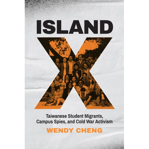 Island X: Taiwanese Student Migrants, Campus Spies, and Cold War Activism - Paperback