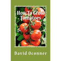 How To Grow Tomatoes: Your Garden Secrets - Paperback